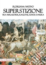 Superstizione. Tra malasorte, ragione, sorte e paura libro