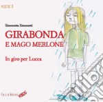 Girabonda e mago Merlone. In giro per Lucca libro