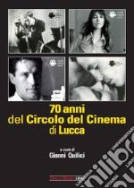 70 anni del Circolo del Cinema di Lucca. 1948-2018 libro