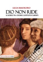 Dio non ride. Il ridere tra ordine costituito e libertà