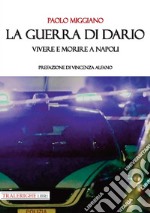 La guerra di Dario. Vivere e morire a Napoli libro