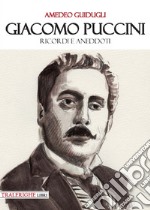 Giacomo Puccini. Ricordi e aneddoti libro