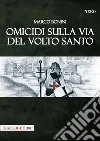 Omicidi sulla via del Volto Santo libro di Bonini Marco