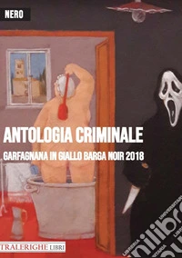 Garfagnana in giallo Barga Noir 2018. Antologia criminale libro