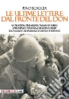 Le ultime lettere dal fronte del Don. La tragedia dell'Armata italiana in Russia attraverso i memoriali dei sopravvissuti e il ricordo dei familiari di chi non è tornato libro