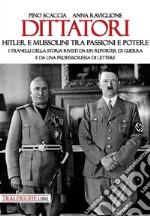 Dittatori. Hitler e Mussolini tra passioni e potere. I tranelli della storia rivisti da un reporter di guerra e da una professoressa di lettere libro