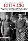 Dittatori. Hitler e Mussolini tra passioni e potere. I tranelli della storia rivisti da un reporter di guerra e da una professoressa di lettere libro