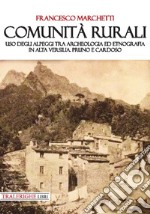 Comunità rurali. Uso degli alpeggi tra archeologia ed etnografia in alta Versilia. Pruno e Cardoso libro