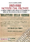 1915-1918 Notizie dal fronte. La prima guerra mondiale nei comunicati ufficiali tra propaganda e censura libro di Bernacchioni Fulvio