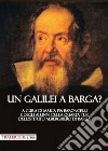 Un Galilei a Barga? libro