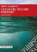 I sogni del vecchio marinaio e altri racconti libro