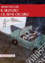 Il silenzio e il bene oscuro libro