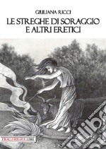 Le streghe di Soraggio e altri eretici libro