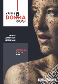 Essere donna oggi 2019. Antologia del premio letterario libro