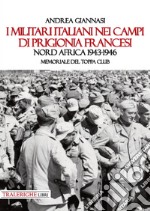 I militari italiani nei campi di prigionia francesi Nord Africa 1943-1946. Memoriale del Toppa club libro