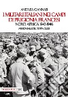 I militari italiani nei campi di prigionia francesi Nord Africa 1943-1946. Memoriale del Toppa club libro di Giannasi Andrea