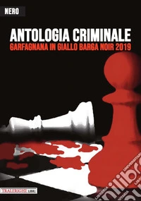Garfagnana In Giallo Barga Noir 2019. Antologia Criminale libro