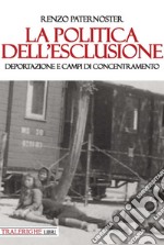 La politica dell'esclusione. Deportazione e campi di concentramento libro