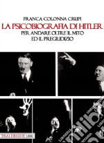 La psicobiografia di Hitler. Per andare oltre il mito ed il pregiudizio