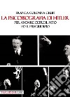 La psicobiografia di Hitler. Per andare oltre il mito ed il pregiudizio libro