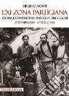 L'XI zona partigiana. Storia dei patrioti di Manrico Ducceschi. Settembre 1943-ottobre 1944 libro di Monti Virginio