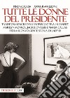Tutte le donne del presidente. Traditori: l'incredibile intreccio tra i Kennedy, Marilyn Monroe, Jackie Onassis e Maria Callas. Più la sconvolgente storia di Lady D. libro