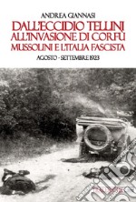 Dall'eccidio Tellini all'invasione di Corfù. Mussolini e l'Italia fascista. Agosto-settembre 1923 libro