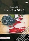 La rosa nera libro di Bonini Marco
