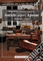 Antichi sapori apuani. Ricette e segreti libro