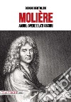 Molière. Amori, opere e lati oscuri libro di Bertolizio Giorgio