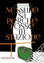 Nessuno sa perchè fosse in stazione libro