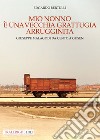 Mio nonno è una vecchia grattugia arrugginita. Giuseppe Malagodi: da Cento a Gusen libro