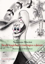 Storie magiche tra montagna e deserto libro