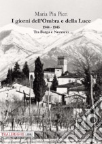 I giorni dell'Ombra e della Luce. 1944-1945. Tra Barga e Nozzano