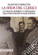 La sfida del Clerici. La fallita bonifica capitalista dello stato fascista in Agro Pontino libro