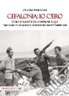 Cefalonia: io c'ero. Storie di soldati della Divisione Acqui trucidata a Cefalonia e Corfù dopo l'8 settembre 1943 libro