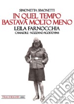 In quel tempo bastava molto meno: Leila Farnocchia. Camaiore-Nozzano agosto 1944 libro