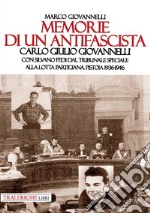 Memorie di un antifascista. Carlo Giulio Giovannelli. Con Silvano Fedi dal Tribunale Speciale alla lotta partigiana. Pistoia 1936-1946 libro