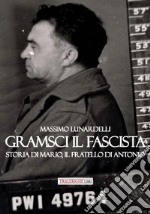 Gramsci il fascista. Storia di Mario, il fratello di Antonio libro