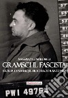 Gramsci il fascista. Storia di Mario, il fratello di Antonio libro di Lunardelli Massimo