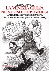La Venezia Giulia nel secondo dopoguerra. La visita della Commissione interalleata nei territori dell'Istria (9 marzo-5 aprile 1946) libro