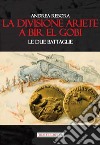 La divisione Ariete a Bir El Gobi. Le due battaglie libro di Rebora Andrea