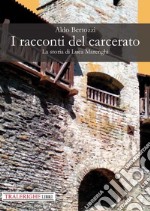 I racconti del carcerato. La storia di Luca Marenghi libro