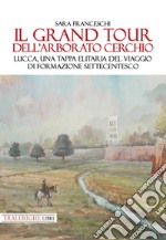 Il Grand Tour dell'arborato cerchio. Lucca, una tappa elitaria del viaggio di formazione settecentesco