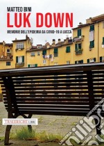 Luk down. Memorie dell'epidemia da Covid-19 a Lucca libro