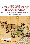 La tragedia dei soldati italiani in Russia. Le corrispondenze degli auguri di Natale. CSIR-ARMIR 1941-1942 libro