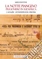 La notte piangevo. Prigioniero in Sudafrica. Canazei - Zonderwater 1941-1946 libro