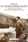 «Il cuore di rincalzo». Il rinato Esercito Italiano nella guerra di Liberazione 1943-1945 libro di Cati Italo