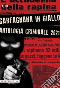 Garfagnana in giallo. Antologia criminale 2021 libro