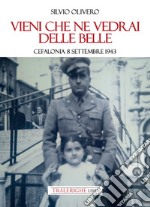 Vieni che ne vedrai delle belle. Cefalonia 8 settembre 1943 libro